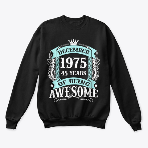 December 1975 45 Years Of Being Awesome Black T-Shirt Front