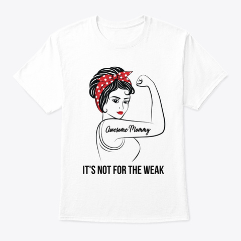 Awesome Mommy Not For Weak White T-Shirt Front