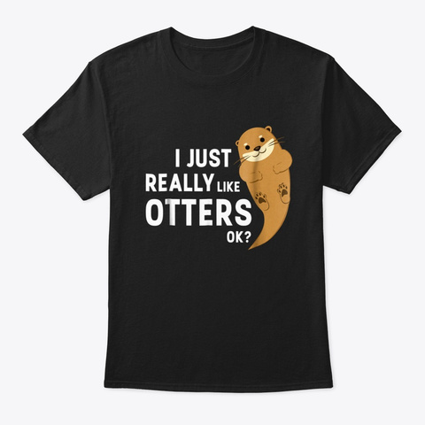 I Just Really Like Otters Ok T-shirt