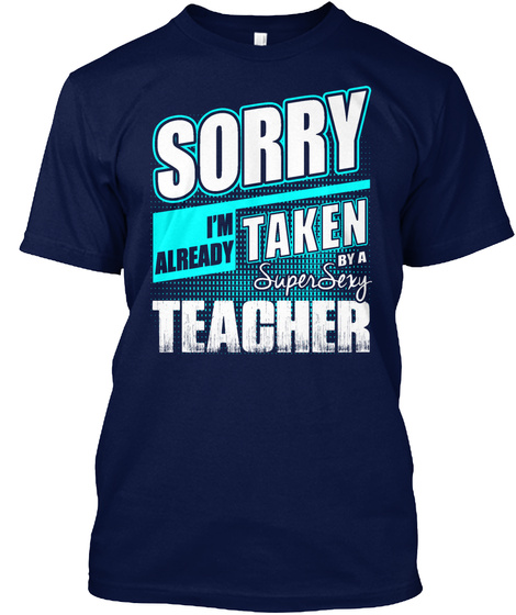 Sorry I M Already Taken By A Supersexy Teacher Navy T-Shirt Front