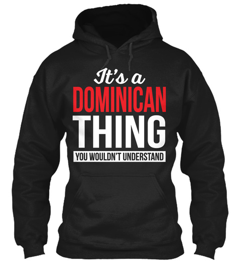 It's A Dominican Thing You Wouldn't Understand Black T-Shirt Front