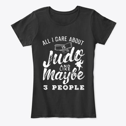 All I Care About Is Judo Martial Arts Black T-Shirt Front