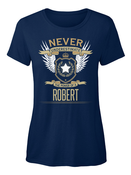 Never Underestimate The Power Of Robert Navy T-Shirt Front