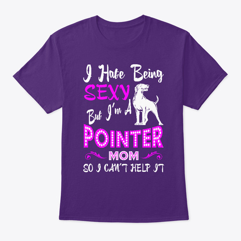 Hate Being Sexy Pointer Dog Mom Purple T-Shirt Front