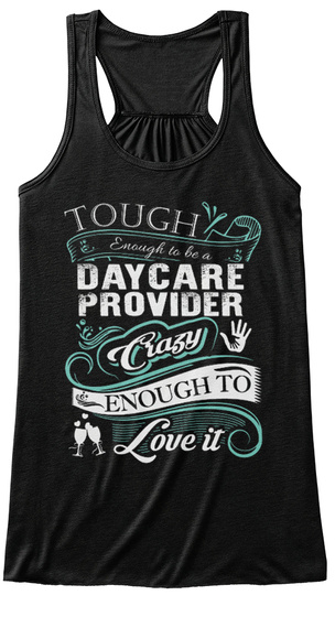 Tough Enough To Be A Daycare Provider Crazy Enough To Love It Black T-Shirt Front