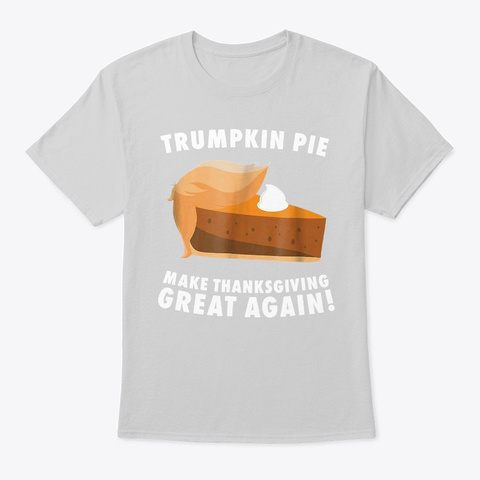 Trumpkin Pie Make Thanksgiving Great Light Steel T-Shirt Front