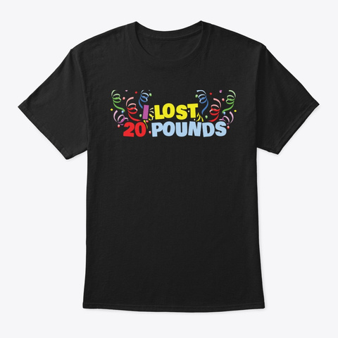 Weight Loss Shirt I Lost 20 Pounds Hate Black T-Shirt Front