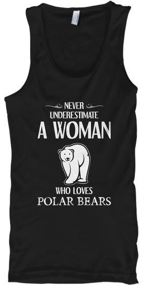 Never Underestimate A Woman Who Loves Polar Bears Black T-Shirt Front