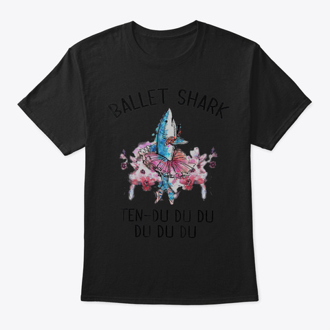 Ballet Shark Ten  Du Du Du Funny Tshirt  Black áo T-Shirt Front