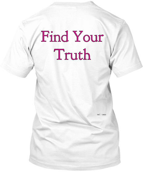 Find Your
Truth White T-Shirt Back