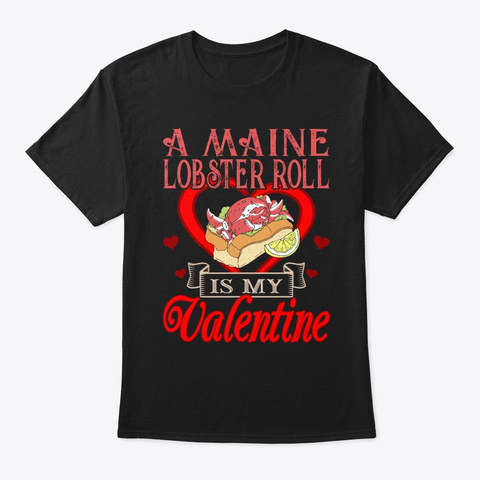 A Maine Lobster Roll Is My Valentine Black T-Shirt Front
