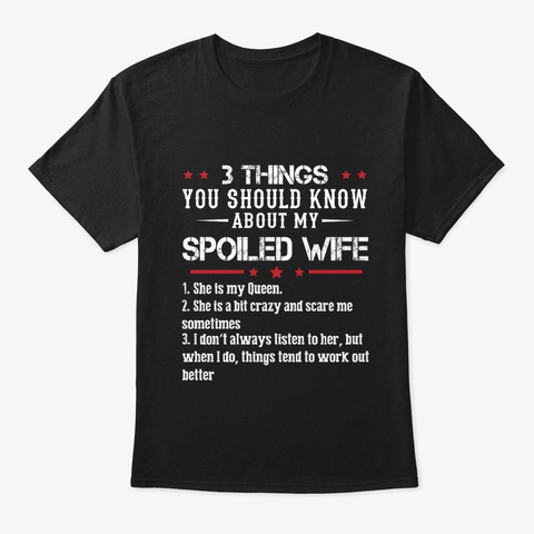 3 Things About My Spoiled Wife Shirt Black T-Shirt Front