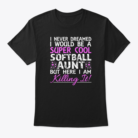 I Never Dreamed I Would Be A Super Cool Black T-Shirt Front