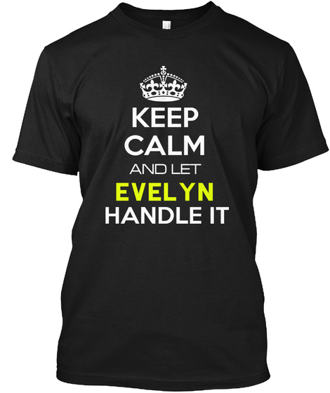Keep Calm And Let  Evelyn  Handle It Black T-Shirt Front