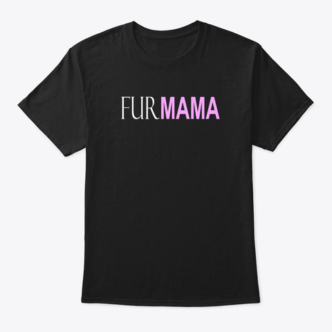 Fur Mama Funny Animal Lover Black T-Shirt Front