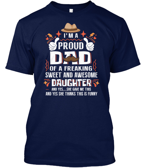 Proud Dad Of A Freaking Sweet Daughter Navy T-Shirt Front