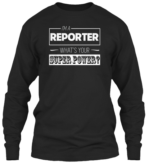 What Is Your Superpower   Reporter Black T-Shirt Front