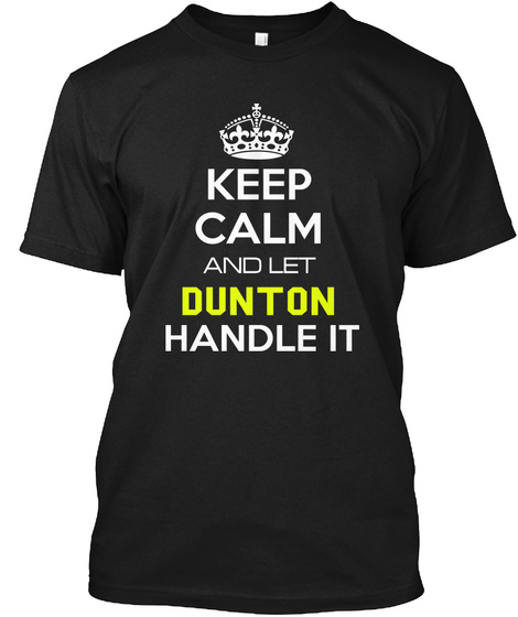 Keep Calm And Let Dunton Handle It Black T-Shirt Front