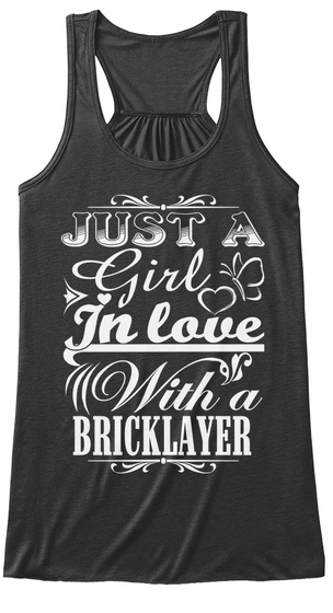 Just A Girl In Love With A Bricklayer  Dark Grey Heather T-Shirt Front