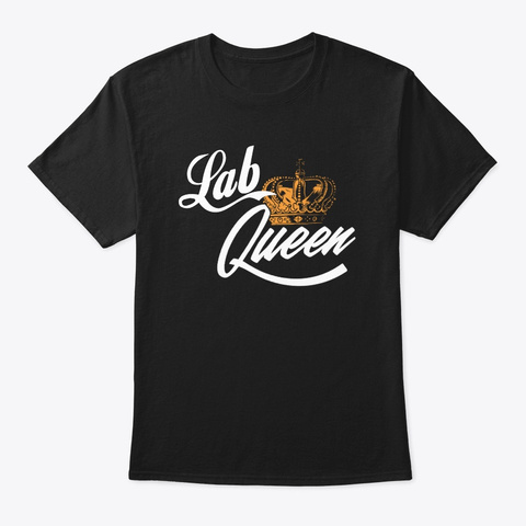 I Am The Lab Queen! Black T-Shirt Front