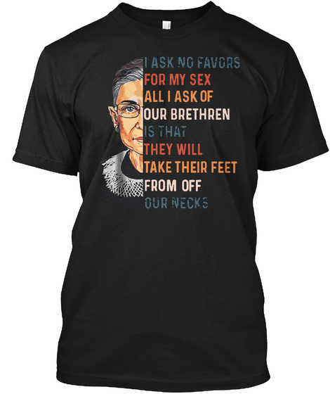 I Ask No Favours For My Sex Ruth T Shirt Unisex Tshirt
