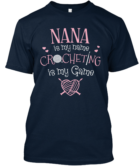 Nana Is My Name Crocheting Is My Game  New Navy T-Shirt Front