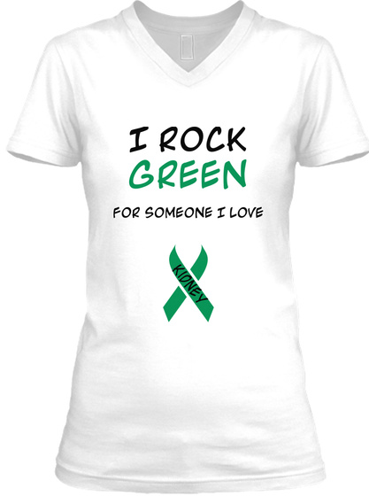 I Rock Green For Someone I Love Kidney White T-Shirt Front