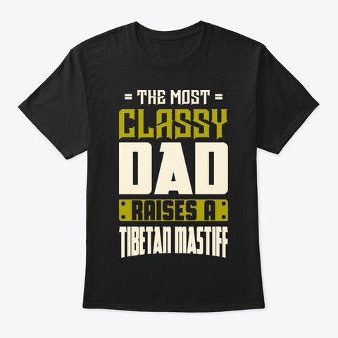 Classy Tibetan Mastiff Dad Shirt Black T-Shirt Front