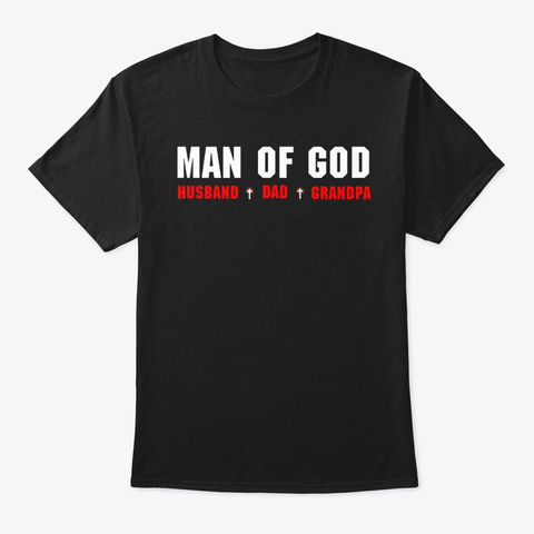 Man Of God Husband Dad Grandpa Shirt Black T-Shirt Front