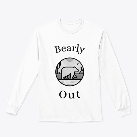 "Bearly Out" White T-Shirt Front