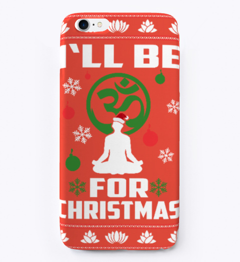 I 'll Be Yoga For Christmas  Phone Case Red T-Shirt Front