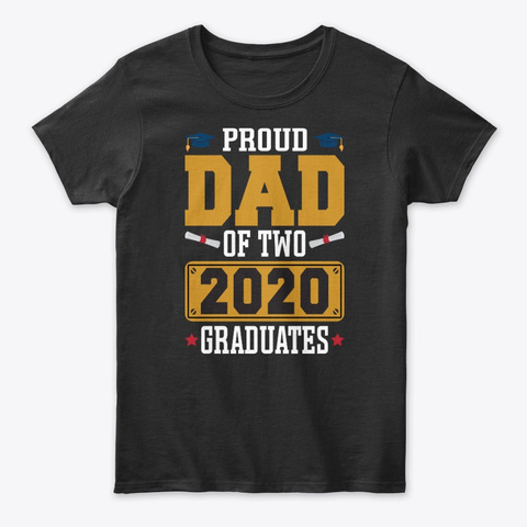 Proud Dad Of Two 2020 Graduates  Tee Black T-Shirt Front