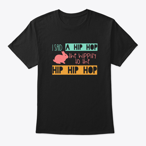 I Said A Hip Hop, The Hippity To The Hip Black T-Shirt Front