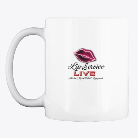 Lip Service Live Coffee Mug White T-Shirt Front