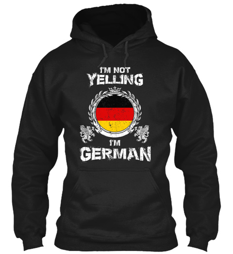 I'm Not Yelling I'm German Black T-Shirt Front
