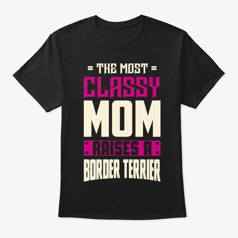 Classy Border Terrier Mom Shirt Black T-Shirt Front