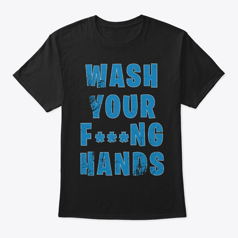 Wash Your F***Ng Hands Black T-Shirt Front
