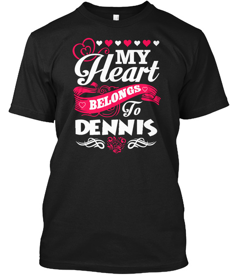 My Heart Belongs To Dennis Black T-Shirt Front