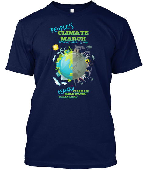 People's Climate March Saturday, April 29, 2017 Demand Clean Air Clean Water Clean Land Navy T-Shirt Front