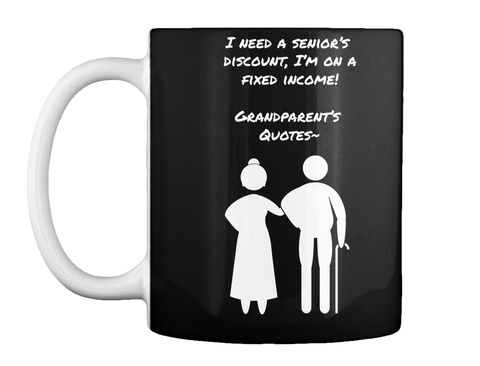 Funny Senior Citizen Quotes - I need a senior's discount, I'm on a fixed  income! Grandparent's Quotes~ Products