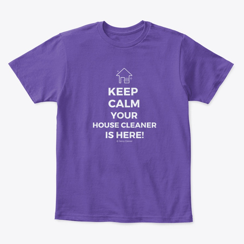 Keep Calm Your House Cleaner Is Here Purple  T-Shirt Front