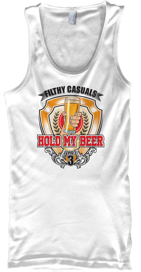 Hold My Beer Filthy Casuals Tank Top White T-Shirt Front