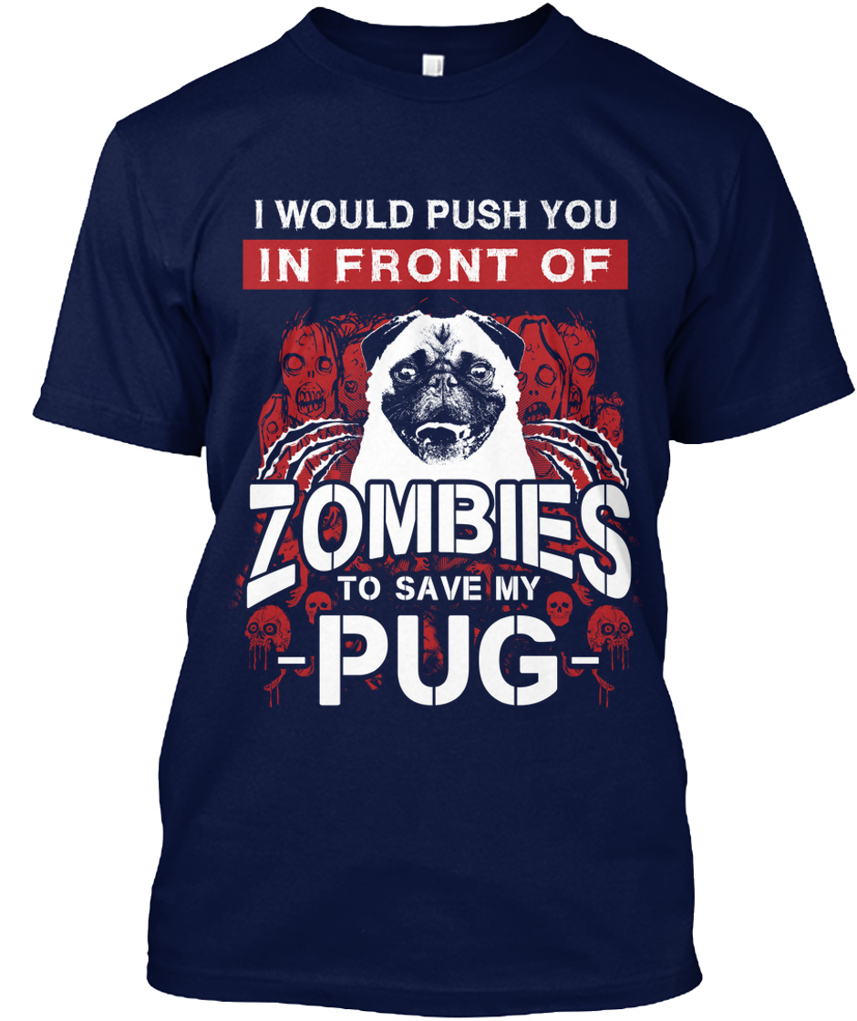 Push You In Front Of Zombies To Save Pug - I WOULD PUSH YOU IN FRONT OF ...