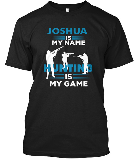 Hunting Is My Game-joshua Name Shirt
