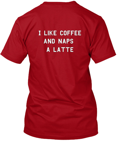 I Like Coffee And Naps A Latte Deep Red Camiseta Back