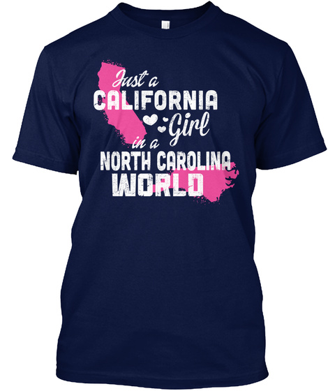 Just A California Girl In A North Carolina World Navy T-Shirt Front