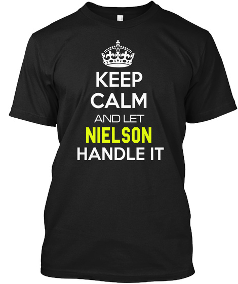 Keep Calm And Let Nielson
Handle It Black T-Shirt Front