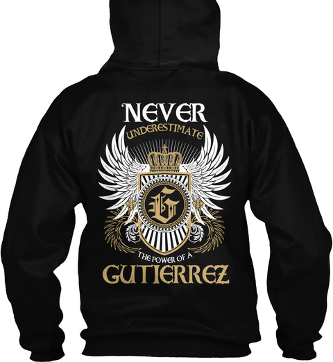 Never Underestimate G The Power Of A Gutierrez Black T-Shirt Back