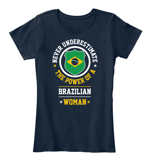 Never Underestimate The Power Of A Brazilian Woman New Navy T-Shirt Front