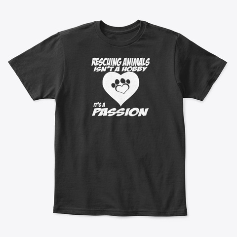 Rescuing Animals Isn't A Hobby It's Black T-Shirt Front